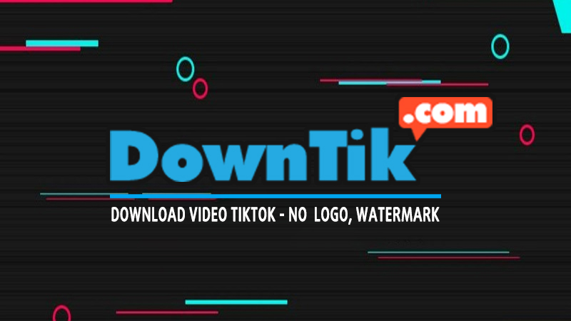 TikTok downloader without watermark nhanh nhất tại DownTik